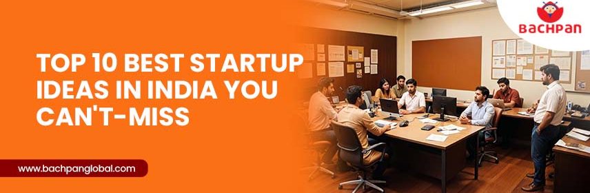 Top 10 Best Startup Ideas in India You Can't-Miss